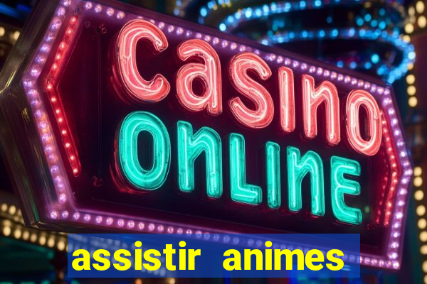 assistir animes online dublado