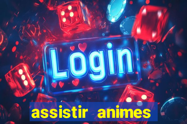 assistir animes online dublado