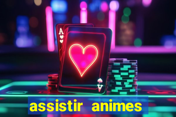 assistir animes online dublado