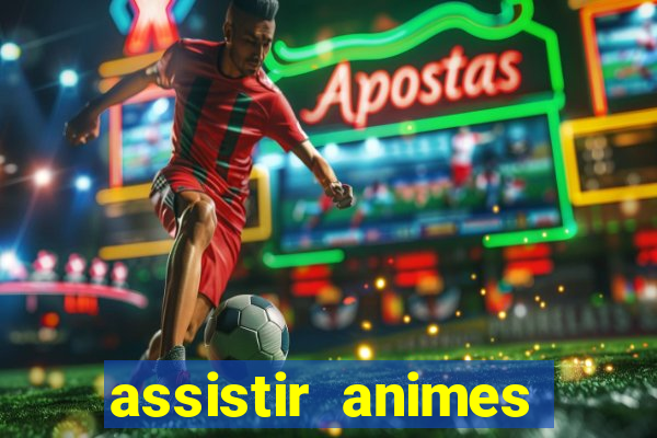 assistir animes online dublado