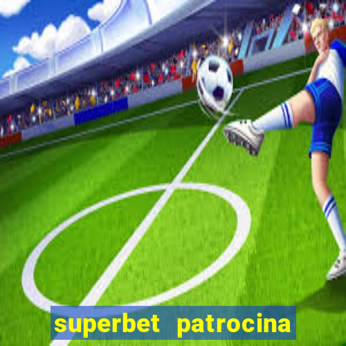 superbet patrocina quais times