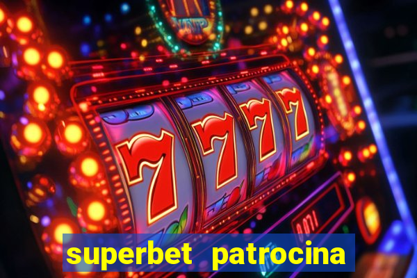 superbet patrocina quais times