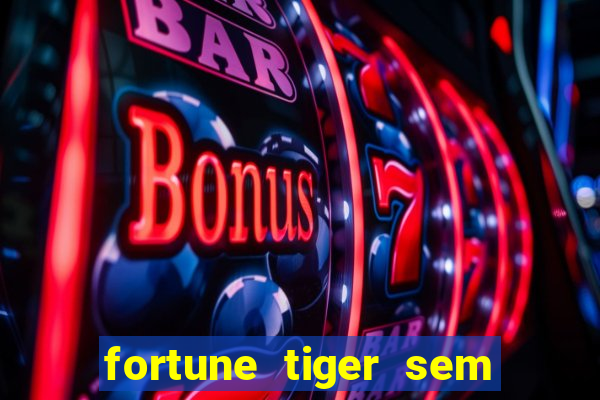 fortune tiger sem deposito minimo