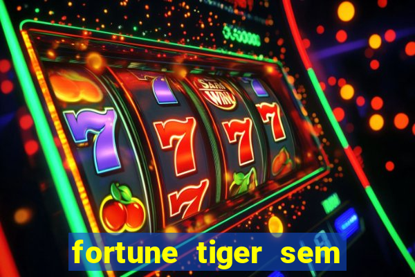 fortune tiger sem deposito minimo