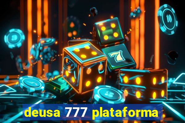 deusa 777 plataforma