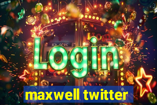 maxwell twitter