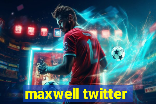 maxwell twitter