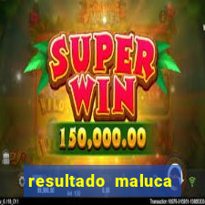 resultado maluca bahia de hoje