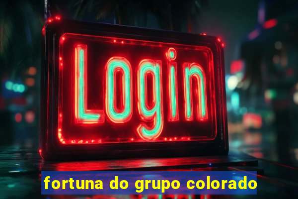 fortuna do grupo colorado