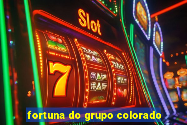 fortuna do grupo colorado