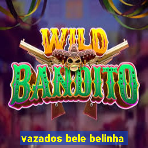 vazados bele belinha