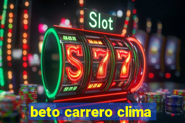 beto carrero clima