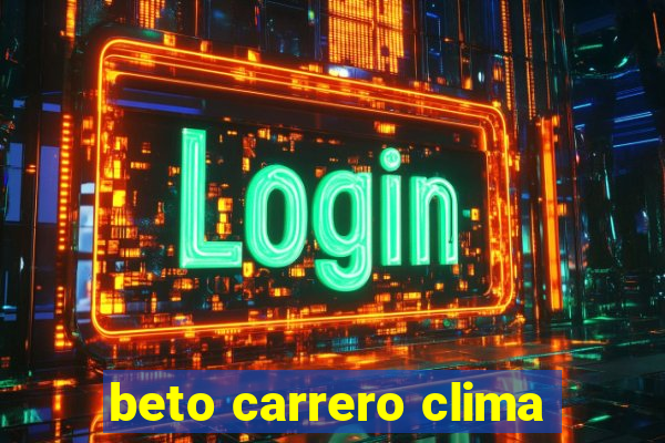 beto carrero clima