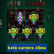 beto carrero clima