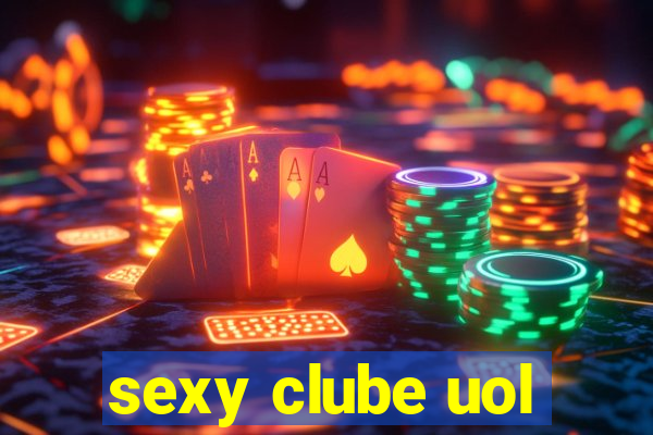 sexy clube uol