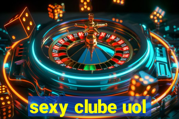 sexy clube uol