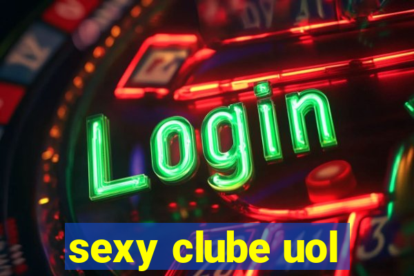 sexy clube uol