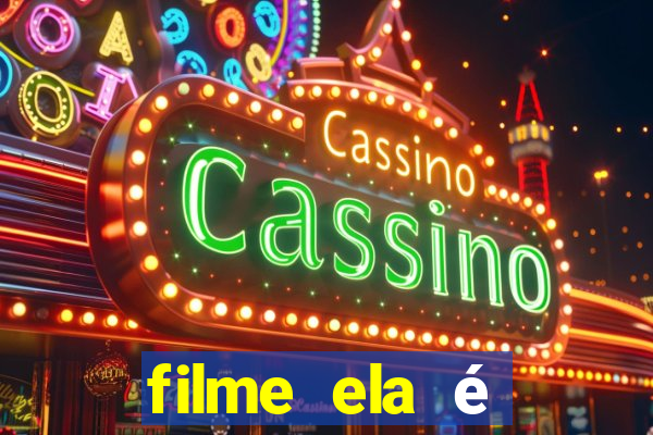 filme ela é demais completo dublado assistir online grátis