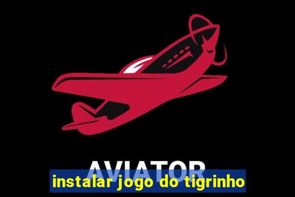 instalar jogo do tigrinho