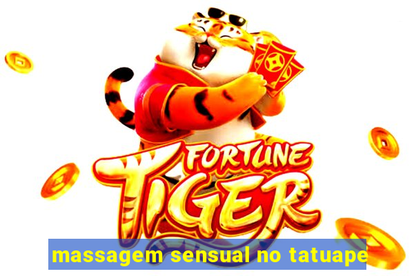 massagem sensual no tatuape