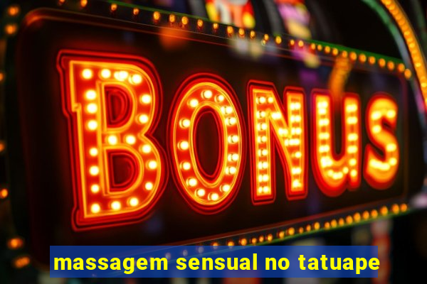 massagem sensual no tatuape