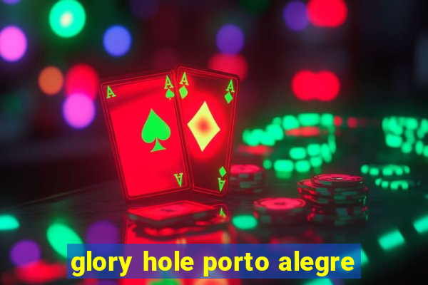 glory hole porto alegre