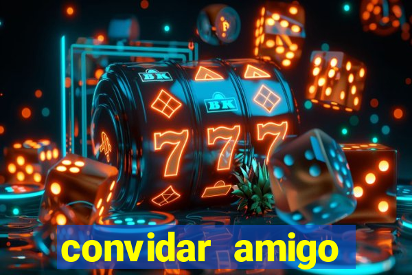 convidar amigo estrela bet