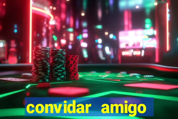 convidar amigo estrela bet