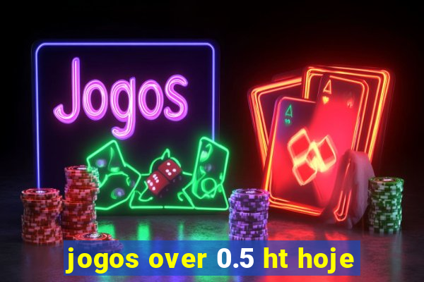 jogos over 0.5 ht hoje