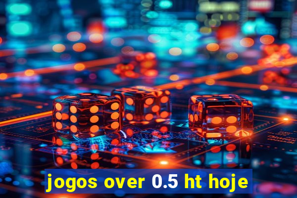 jogos over 0.5 ht hoje