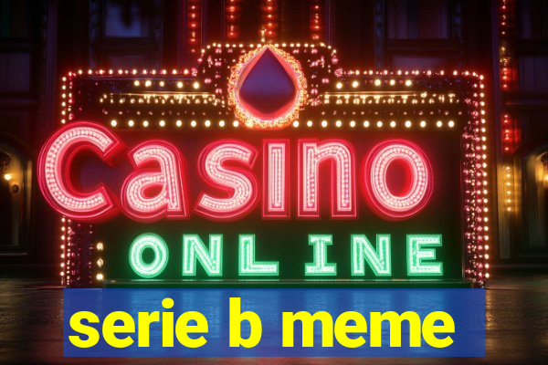 serie b meme