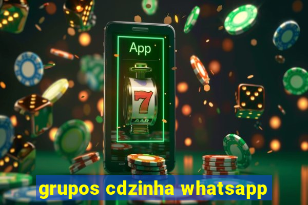 grupos cdzinha whatsapp