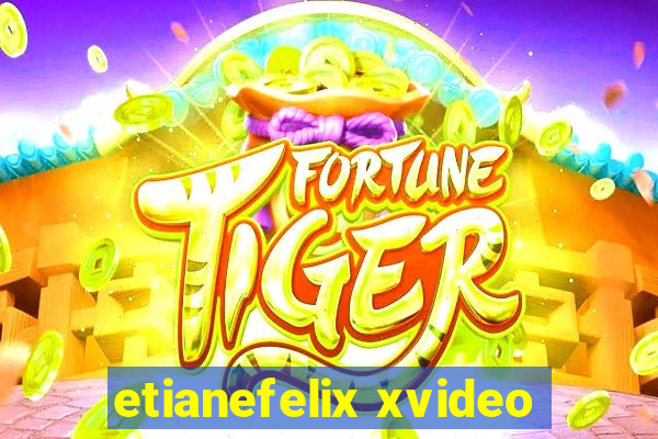 etianefelix xvideo