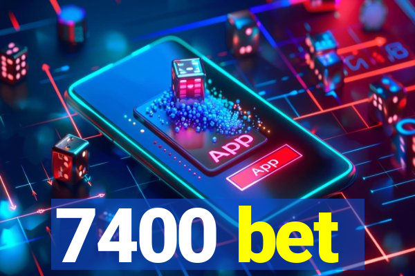 7400 bet