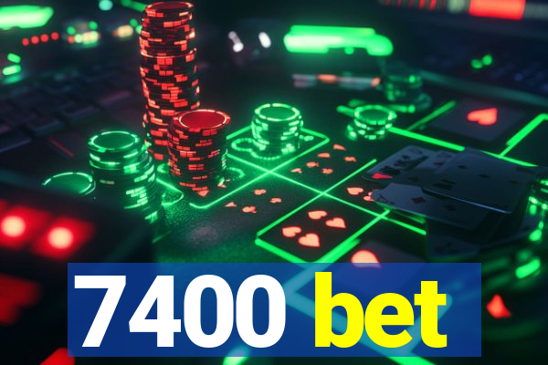 7400 bet