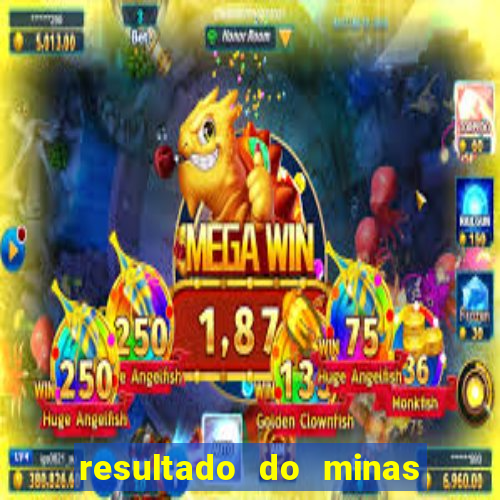 resultado do minas cap hoje