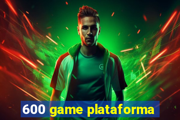 600 game plataforma