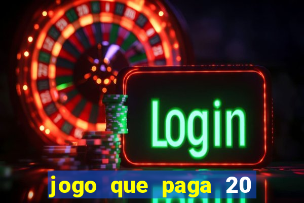 jogo que paga 20 reais para se cadastrar