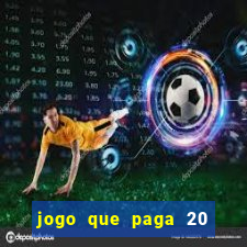 jogo que paga 20 reais para se cadastrar