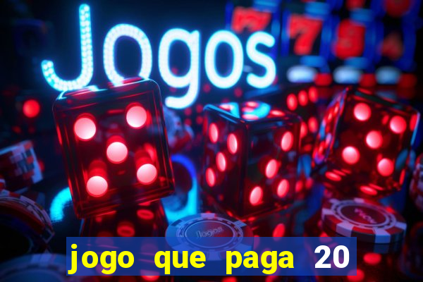 jogo que paga 20 reais para se cadastrar