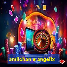 amiichan e angelix