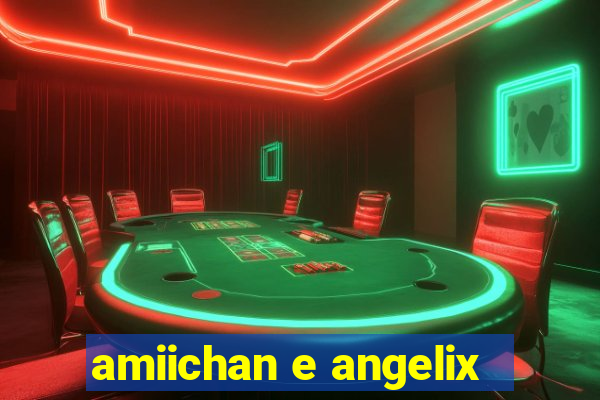 amiichan e angelix