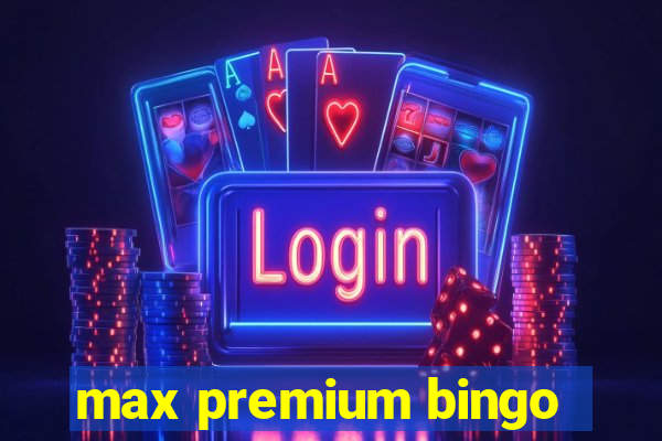 max premium bingo