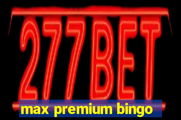 max premium bingo