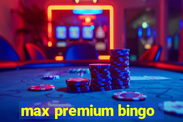 max premium bingo