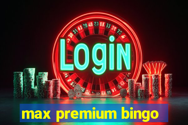 max premium bingo