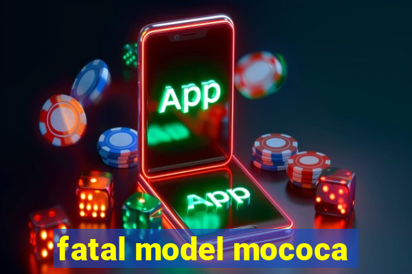 fatal model mococa