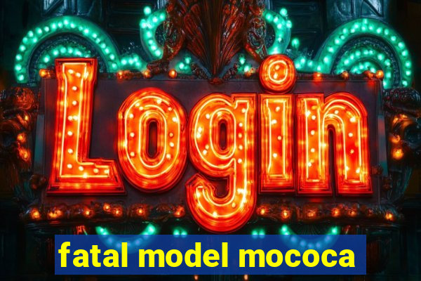 fatal model mococa