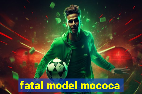 fatal model mococa