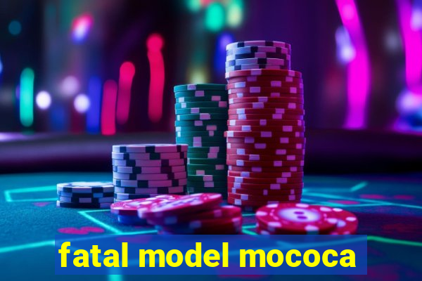 fatal model mococa